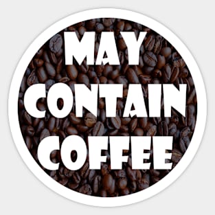 May Contain Coffee Sticker